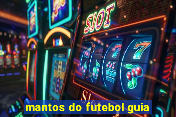 mantos do futebol guia